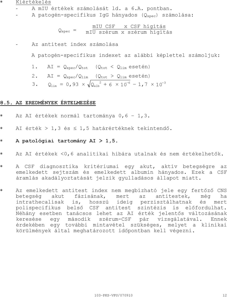 1. AI = Q spec /Q tot (Q tot < Q lim esetén) 2. AI = Q spec /Q lim (Q tot > Q lim esetén) 2 6 3. Q = 0,93 Q + 6 10 1,7 10 lim alb 3 8.5.