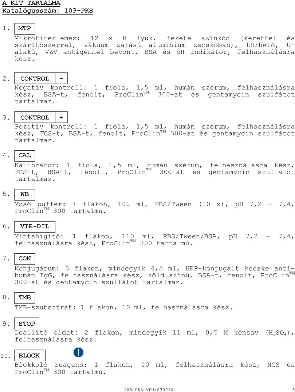 CONTROL Negatív kontroll: 1 fiola, 1,5 ml, humán szérum, felhasználásra kész, BSAt, fenolt, ProClin TM 30