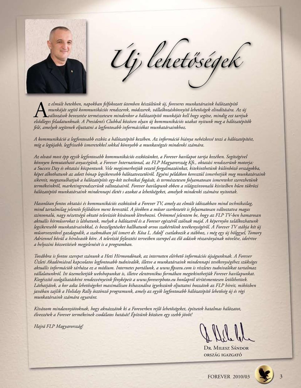 A President s Clubbal közösen olyan új kommunikációs utakat nyitunk meg a hálózatépítők felé, amelyek segítenek eljuttatni a legfontosabb információkat munkatársainkhoz.