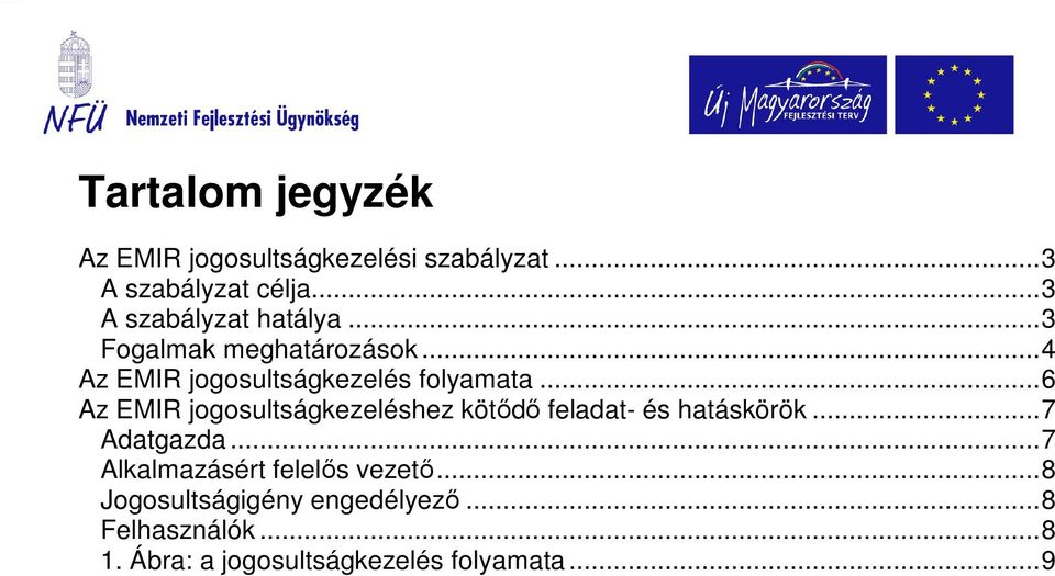 ..6 Az EMIR jogosultságkezeléshez kötıdı feladat- és hatáskörök...7 Adatgazda.