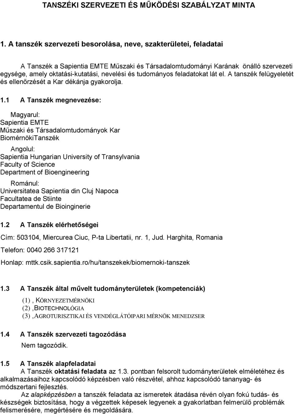 tudományos feladatokat lát el. A tanszék felügyeletét és ellenőrzését a Kar dékánja gyakorolja. 1.