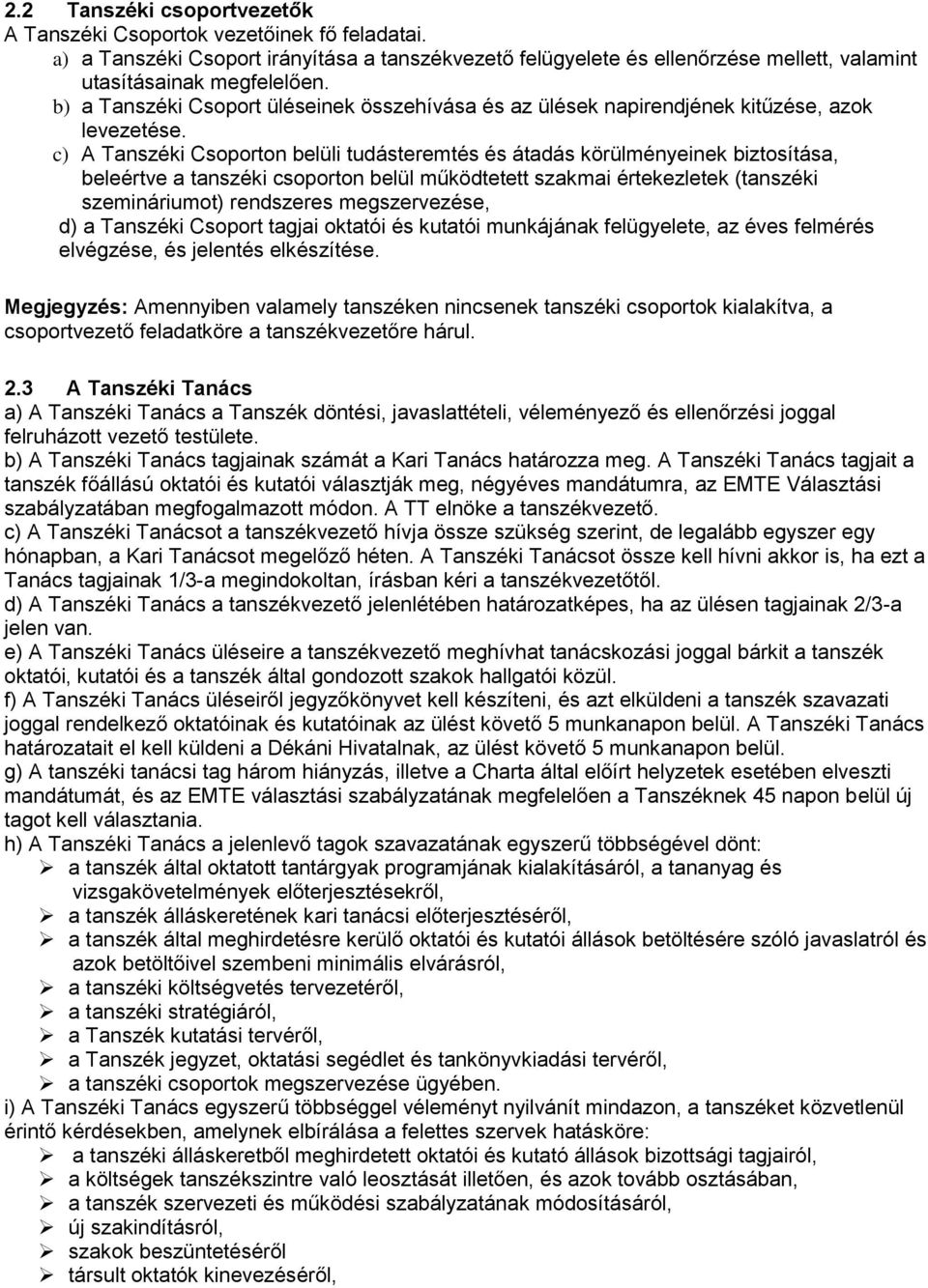 c) A Tanszéki Csoporton belüli tudásteremtés és átadás körülményeinek biztosítása, beleértve a tanszéki csoporton belül működtetett szakmai értekezletek (tanszéki szemináriumot) rendszeres