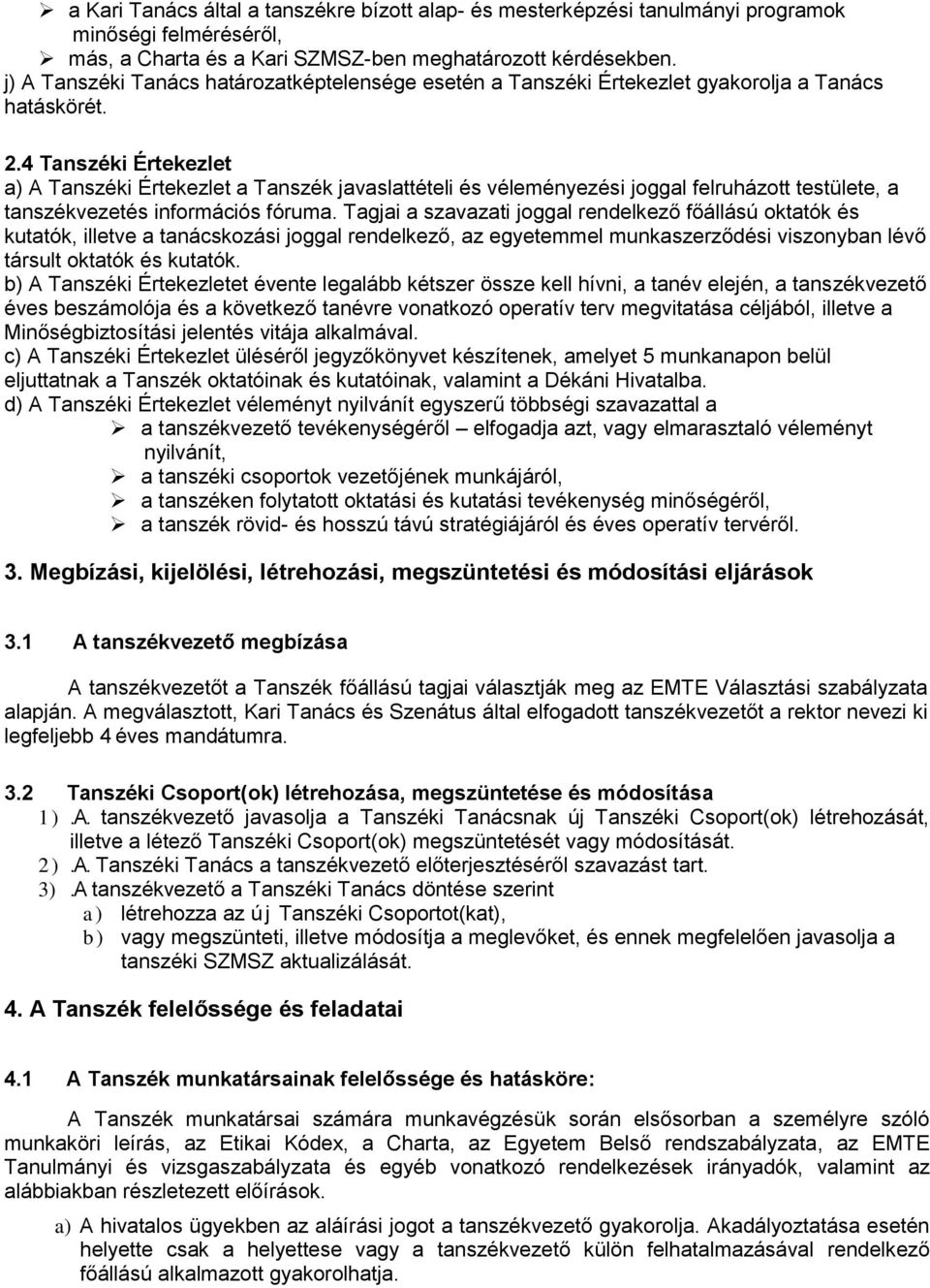 4 Tanszéki Értekezlet a) A Tanszéki Értekezlet a Tanszék javaslattételi és véleményezési joggal felruházott testülete, a tanszékvezetés információs fóruma.