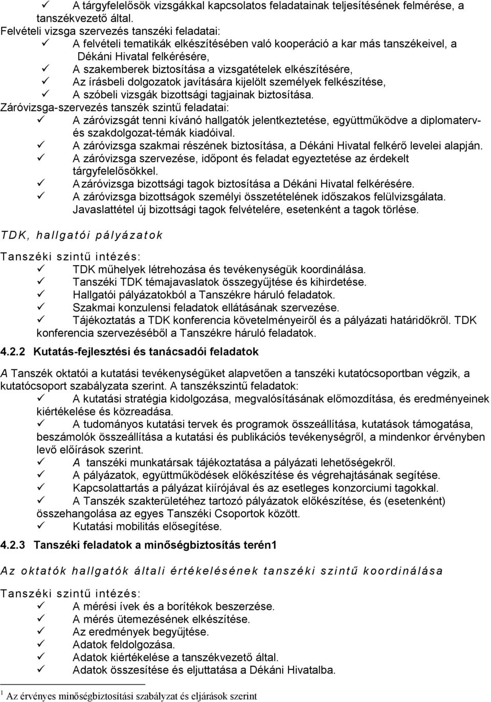 elkészítésére, Az írásbeli dolgozatok javítására kijelölt személyek felkészítése, A szóbeli vizsgák bizottsági tagjainak biztosítása.