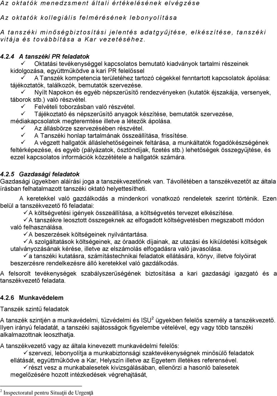 4 A tanszéki PR feladatok Oktatási tevékenységgel kapcsolatos bemutató kiadványok tartalmi részeinek kidolgozása, együttműködve a kari PR felelőssel A Tanszék kompetencia területéhez tartozó cégekkel