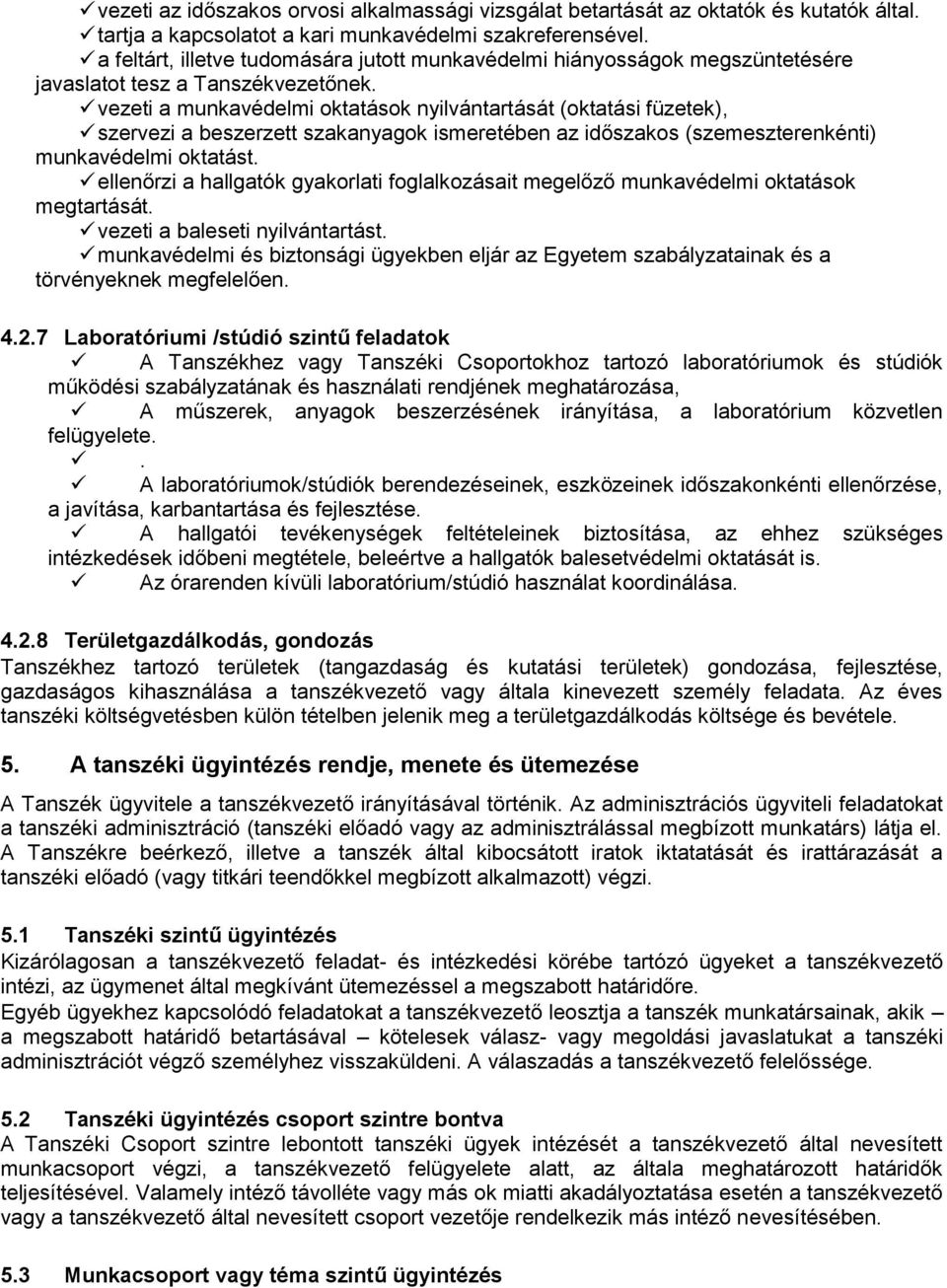vezeti a munkavédelmi oktatások nyilvántartását (oktatási füzetek), szervezi a beszerzett szakanyagok ismeretében az időszakos (szemeszterenkénti) munkavédelmi oktatást.