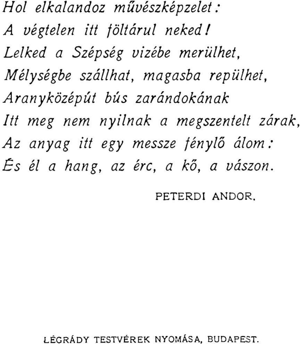 Aranyközépút bús zarándokának Itt meg nem nyílnak a megszentelt zárak, Az anyag