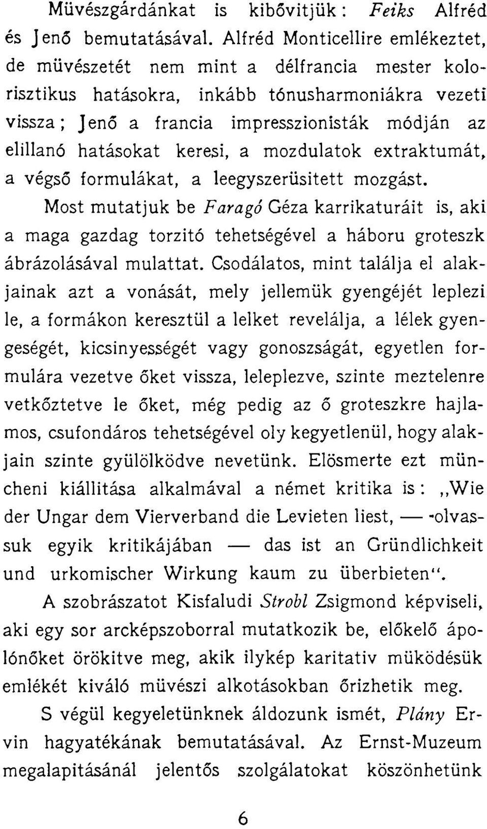 keresi, a mozdulatok extraktumát, a végső formulákat, a leegyszerűsített mozgást.