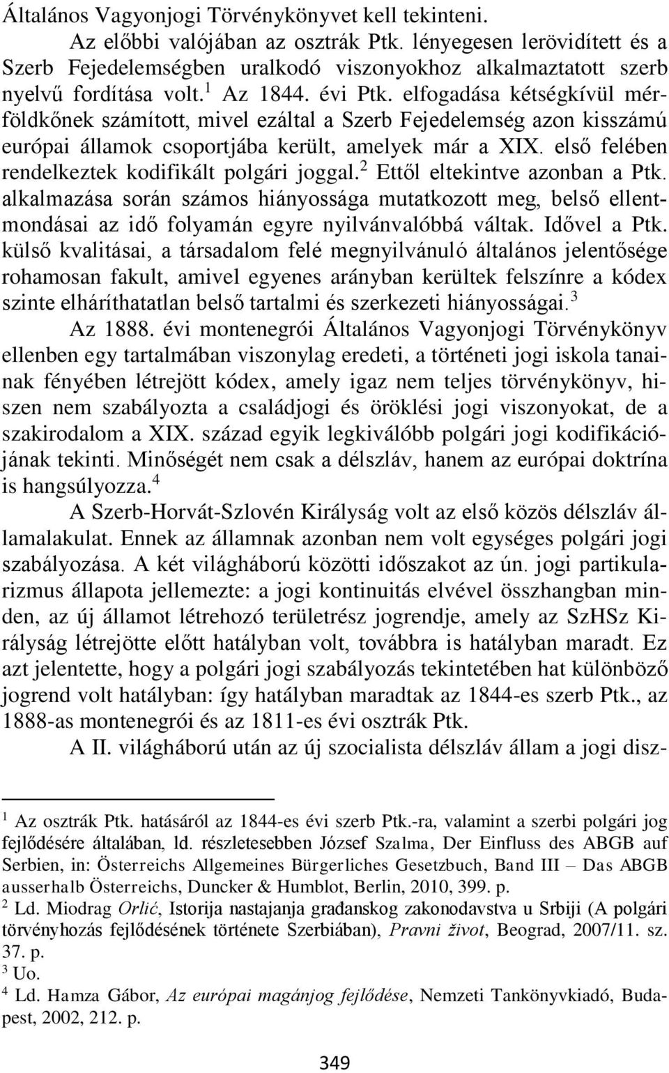 elfogadása kétségkívül mérföldkőnek számított, mivel ezáltal a Szerb Fejedelemség azon kisszámú európai államok csoportjába került, amelyek már a XIX.