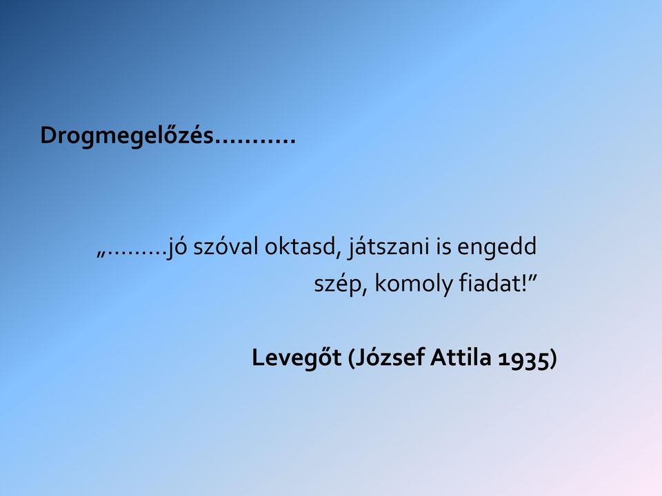 játszani is engedd szép,