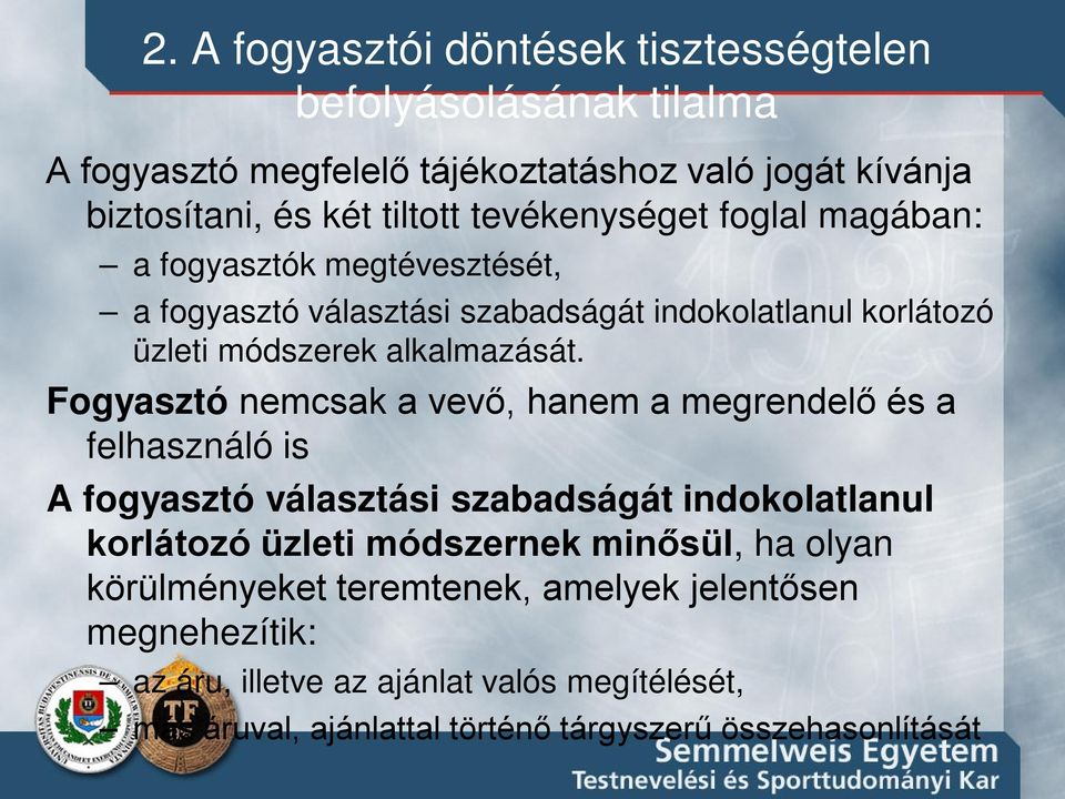 Fogyasztó nemcsak a vevő, hanem a megrendelő és a felhasználó is A fogyasztó választási szabadságát indokolatlanul korlátozó üzleti módszernek minősül, ha