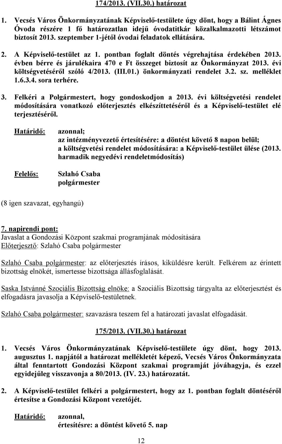szeptember 1-jétől óvodai feladatok ellátására. 2. A Képviselő-testület az 1. pontban foglalt döntés végrehajtása érdekében 2013.