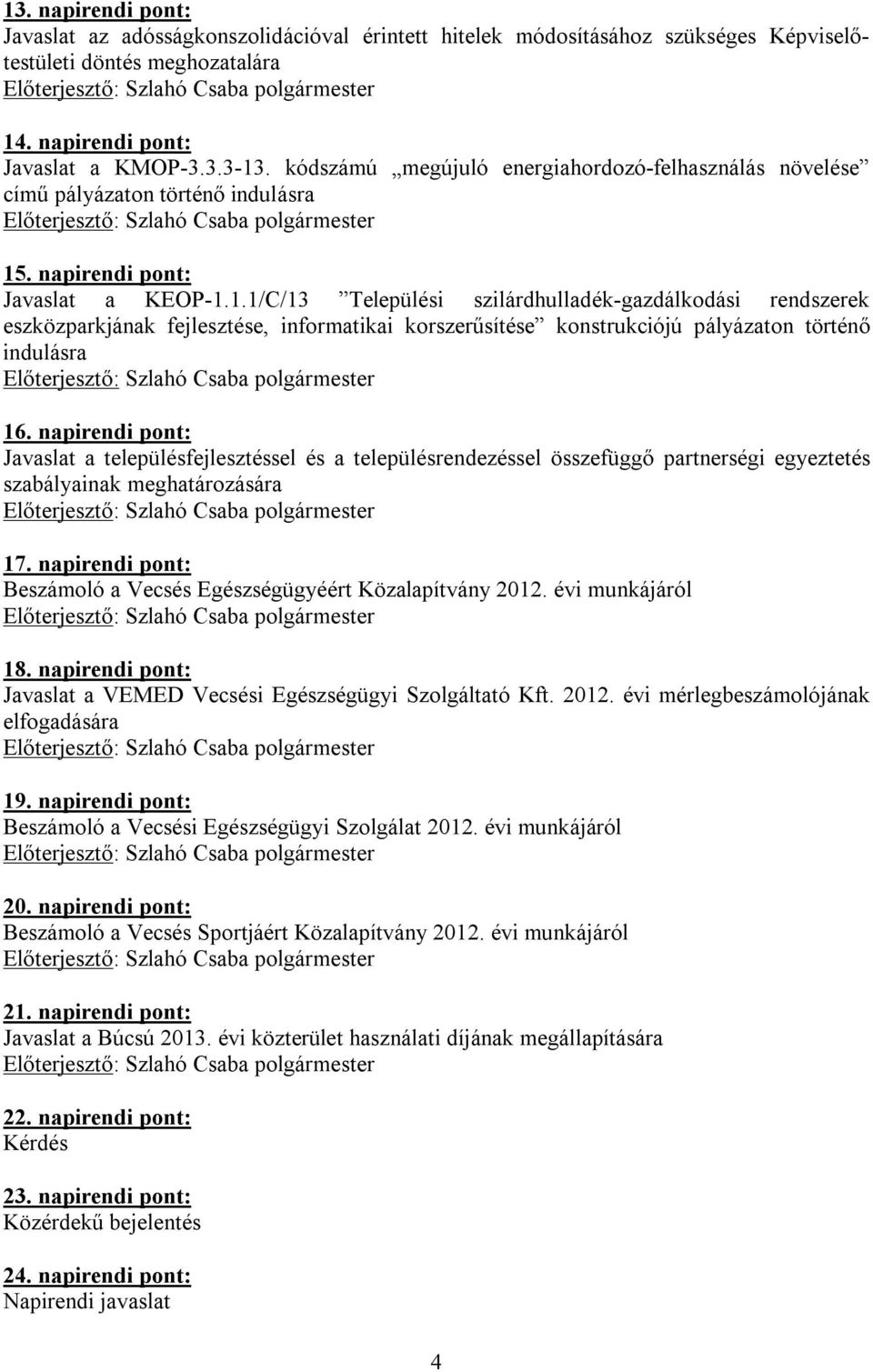 . napirendi pont: Javaslat a KEOP-1.1.1/C/13 Települési szilárdhulladék-gazdálkodási rendszerek eszközparkjának fejlesztése, informatikai korszerűsítése konstrukciójú pályázaton történő indulásra 16.