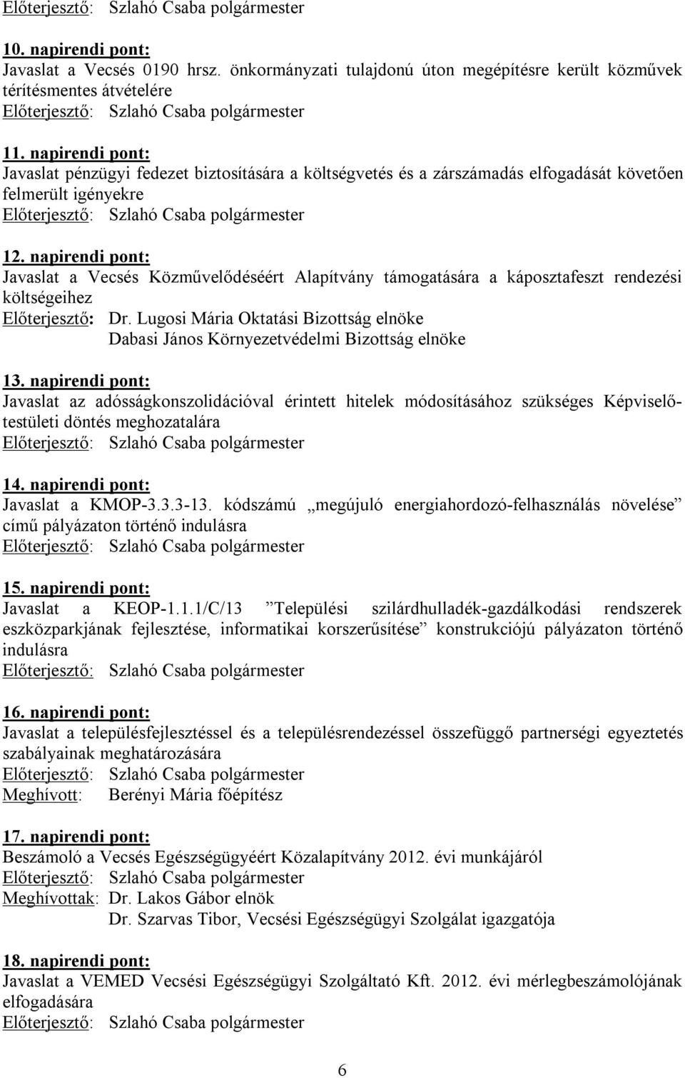 napirendi pont: Javaslat a Vecsés Közművelődéséért Alapítvány támogatására a káposztafeszt rendezési költségeihez Előterjesztő: Dr.