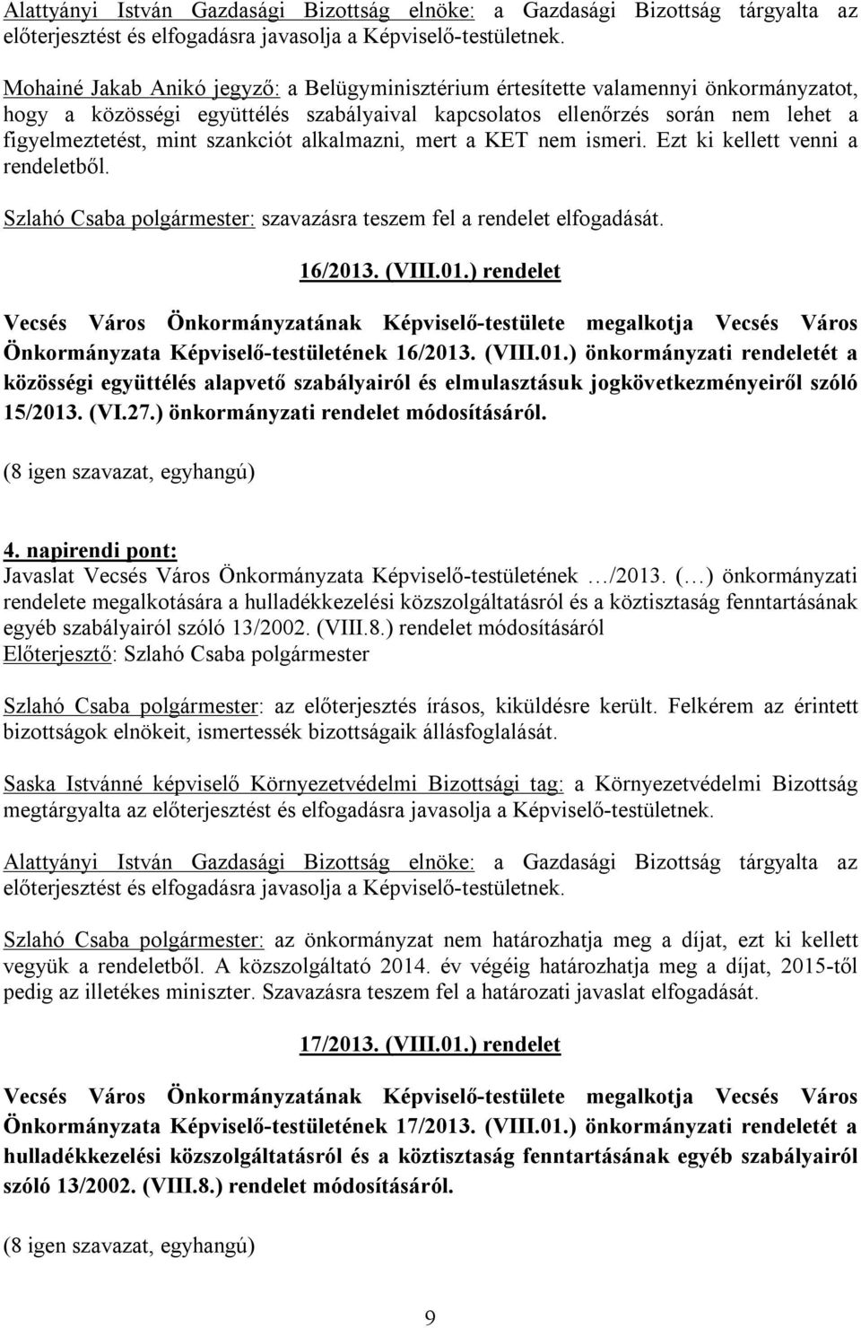 szankciót alkalmazni, mert a KET nem ismeri. Ezt ki kellett venni a rendeletből. : szavazásra teszem fel a rendelet elfogadását. 16/2013