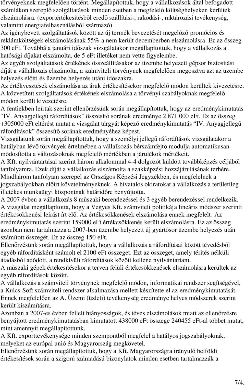 reklámköltsgek elszámolásának 55%-a nem került decemberben elszámolásra. Ez az összeg 300 eft.