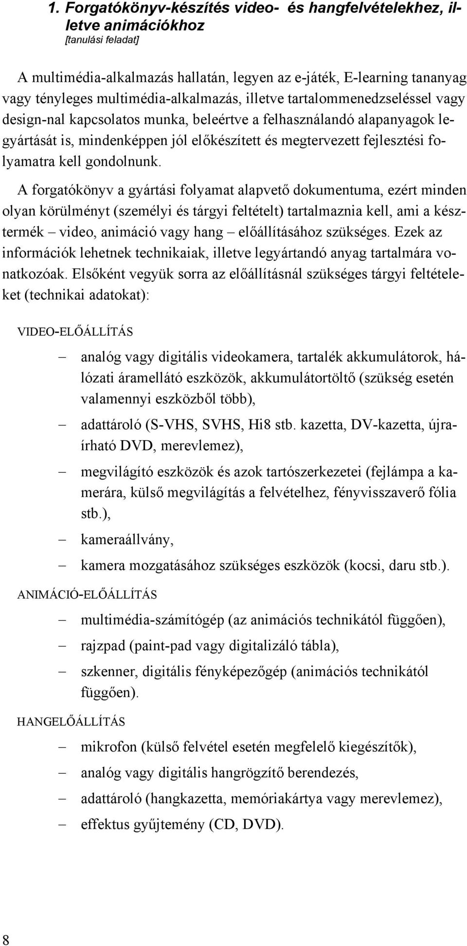 fejlesztési folyamatra kell gondolnunk.