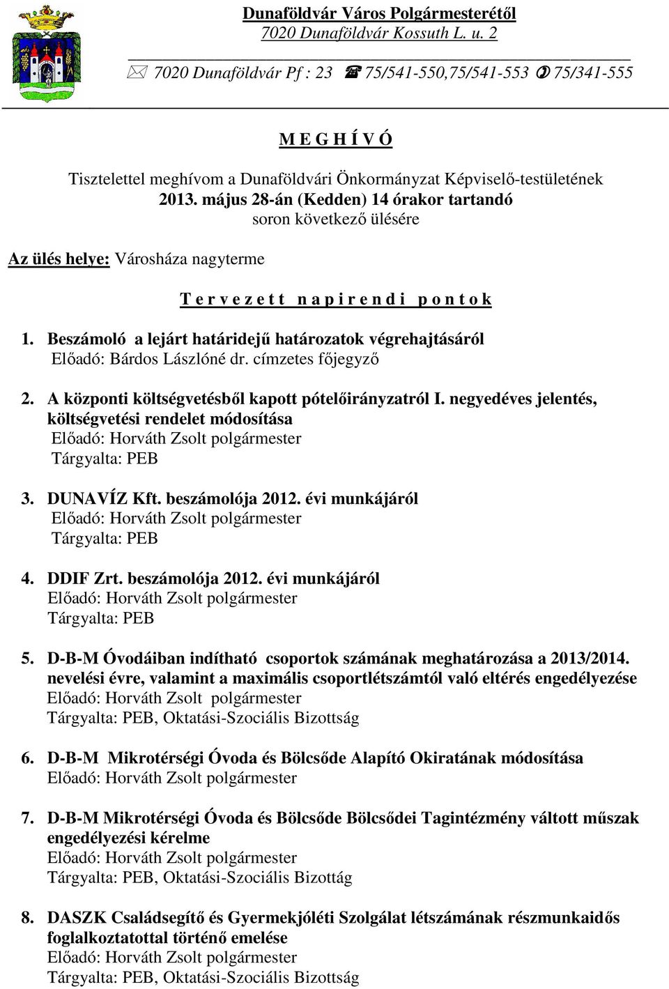 május 28-án (Kedden) 14 órakor tartandó soron következő ülésére Az ülés helye: Városháza nagyterme T e r v e z e t t n a p i r e n d i p o n t o k 1.