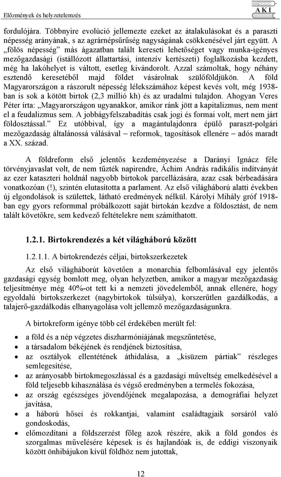 esetleg kivándorolt. Azzal számoltak, hogy néhány esztendő keresetéből majd földet vásárolnak szülőföldjükön.