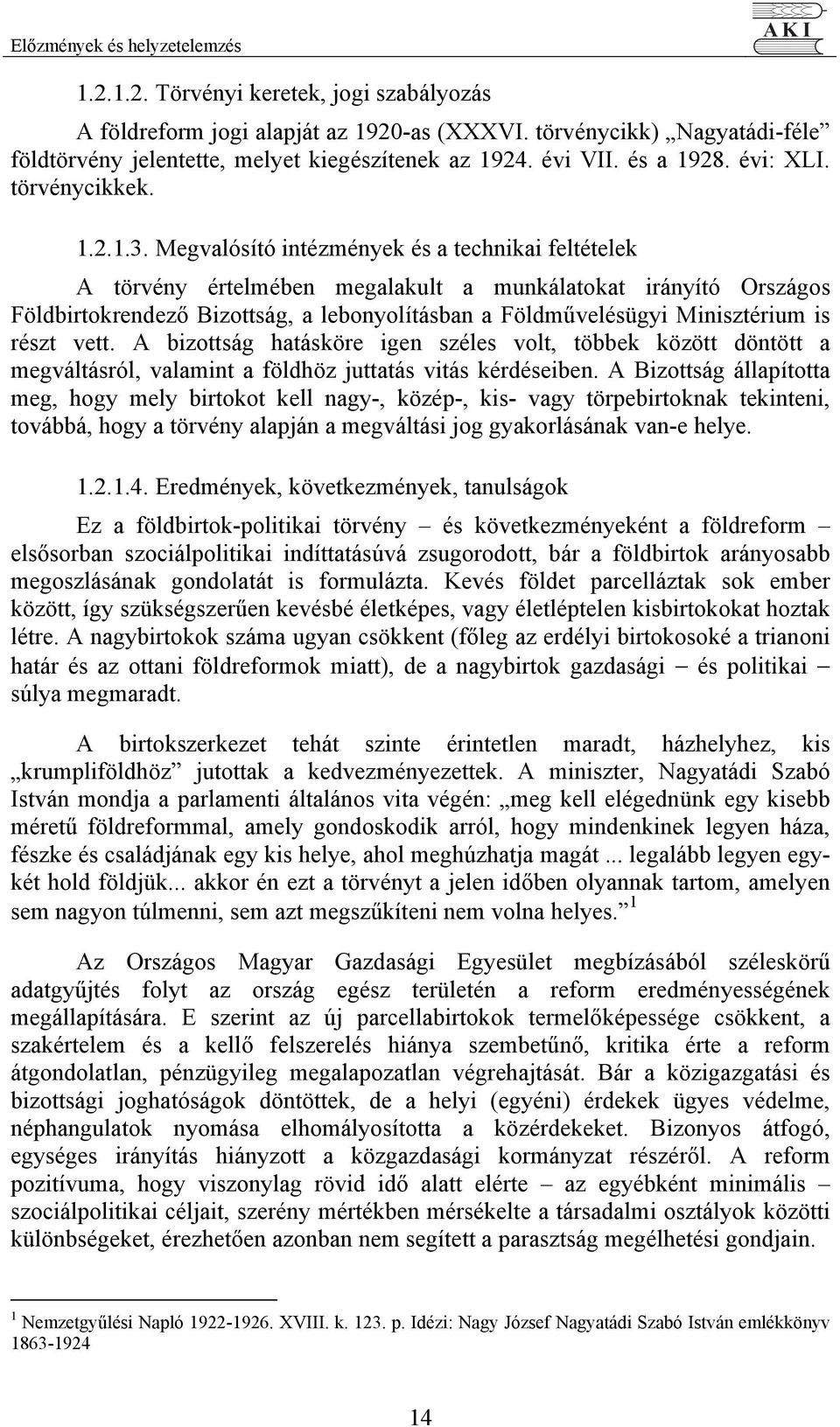 Megvalósító intézmények és a technikai feltételek A törvény értelmében megalakult a munkálatokat irányító Országos Földbirtokrendező Bizottság, a lebonyolításban a Földművelésügyi Minisztérium is