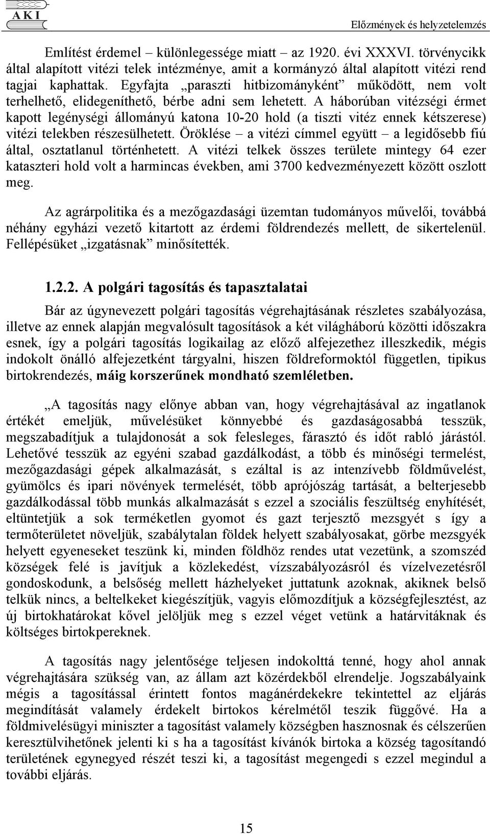 Egyfajta paraszti hitbizományként működött, nem volt terhelhető, elidegeníthető, bérbe adni sem lehetett.