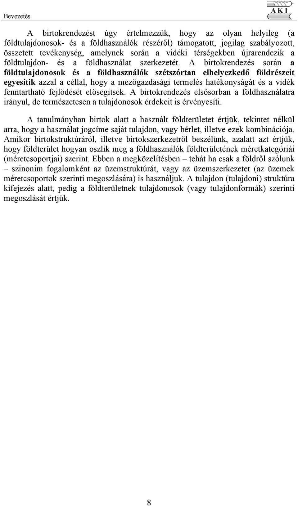 A birtokrendezés során a földtulajdonosok és a földhasználók szétszórtan elhelyezkedő földrészeit egyesítik azzal a céllal, hogy a mezőgazdasági termelés hatékonyságát és a vidék fenntartható