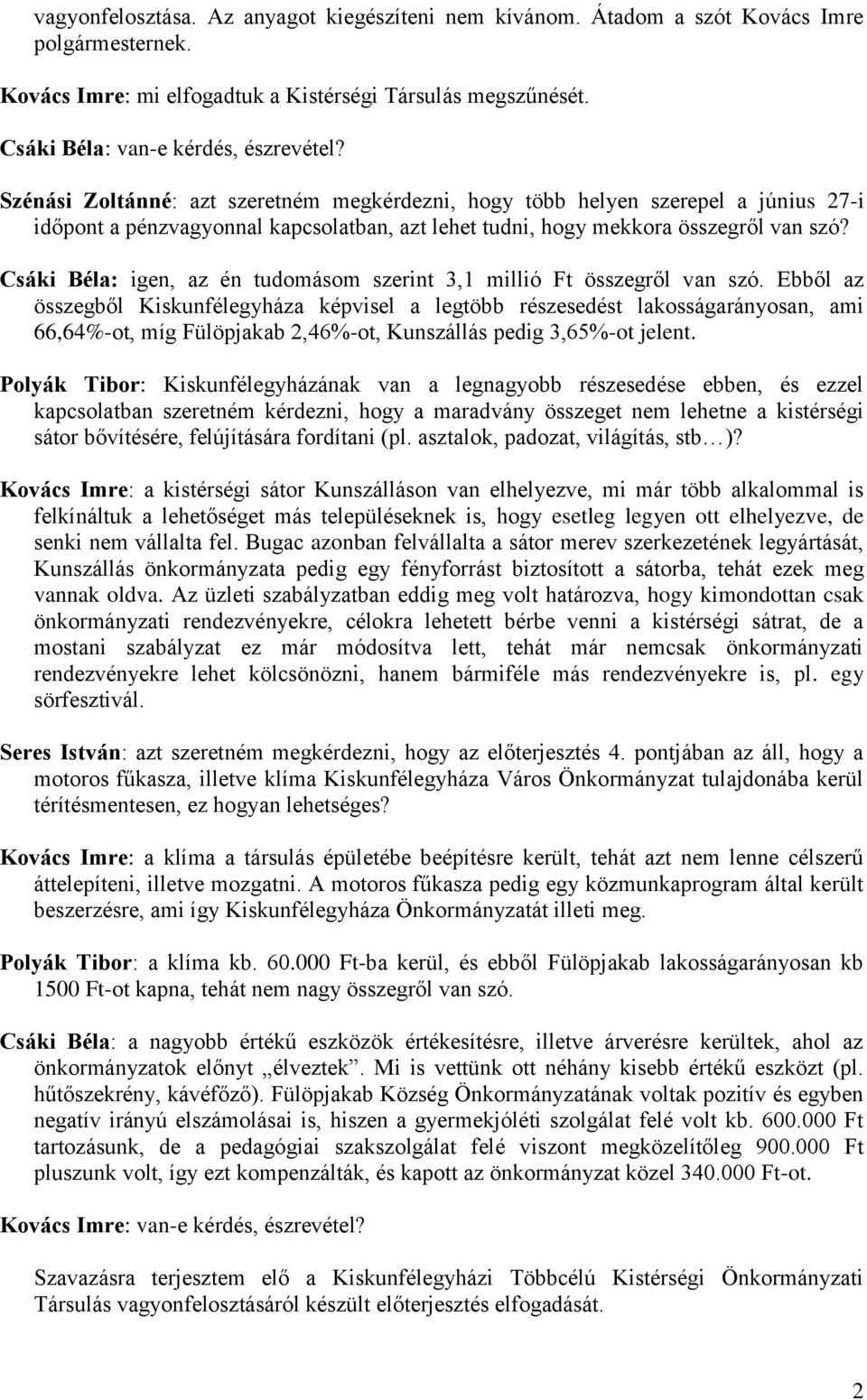 Csáki Béla: igen, az én tudomásom szerint 3,1 millió Ft összegről van szó.