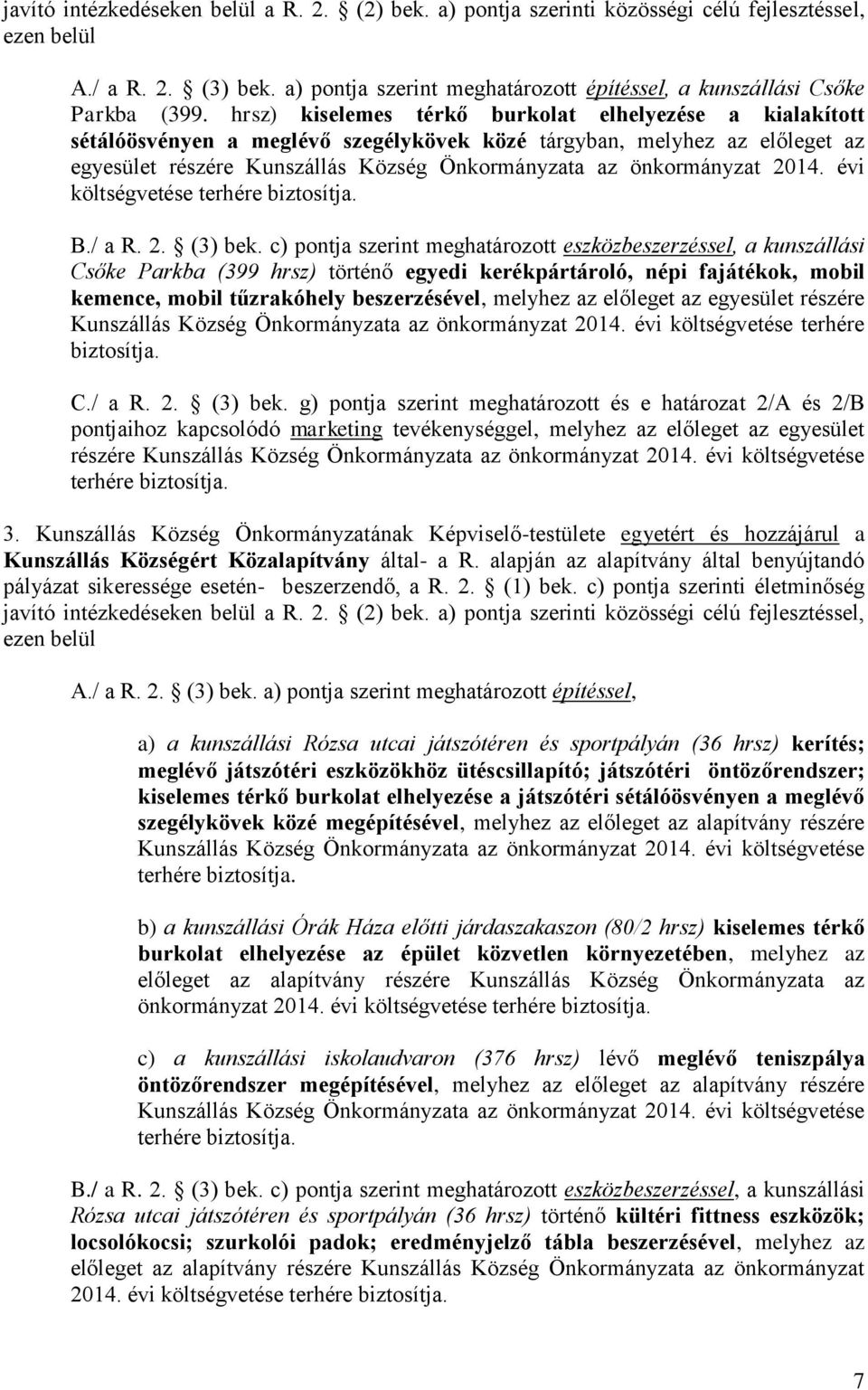 hrsz) kiselemes térkő burkolat elhelyezése a kialakított sétálóösvényen a meglévő szegélykövek közé tárgyban, melyhez az előleget az egyesület részére Kunszállás Község Önkormányzata az önkormányzat
