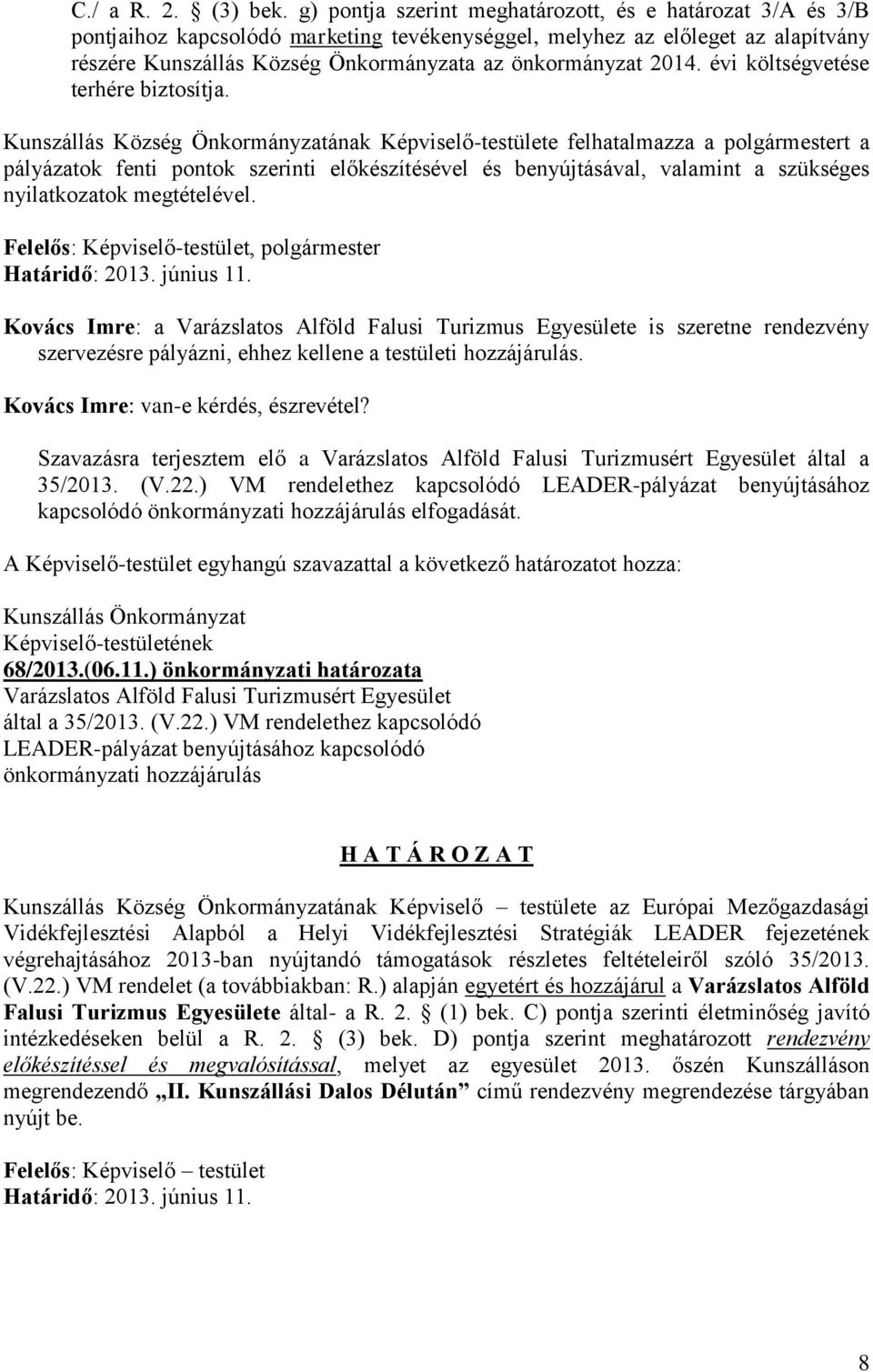 2014. évi költségvetése Kunszállás Község Önkormányzatának Képviselő-testülete felhatalmazza a polgármestert a pályázatok fenti pontok szerinti előkészítésével és benyújtásával, valamint a szükséges
