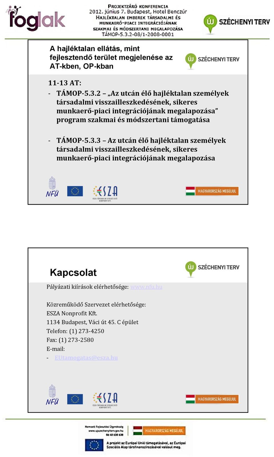 2 Az utcán élő hajléktalan személyek társadalmi visszailleszkedésének, sikeres munkaerő-piaci integrációjának megalapozása program szakmai és módszertani