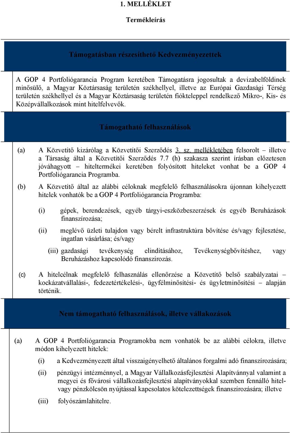 Támogatható felhasználások (a) (b) A Közvetítő kizárólag a Közvetítői Szerződés 3. sz. mellékletében felsorolt illetve a Társaság által a Közvetítői Szerződés 7.