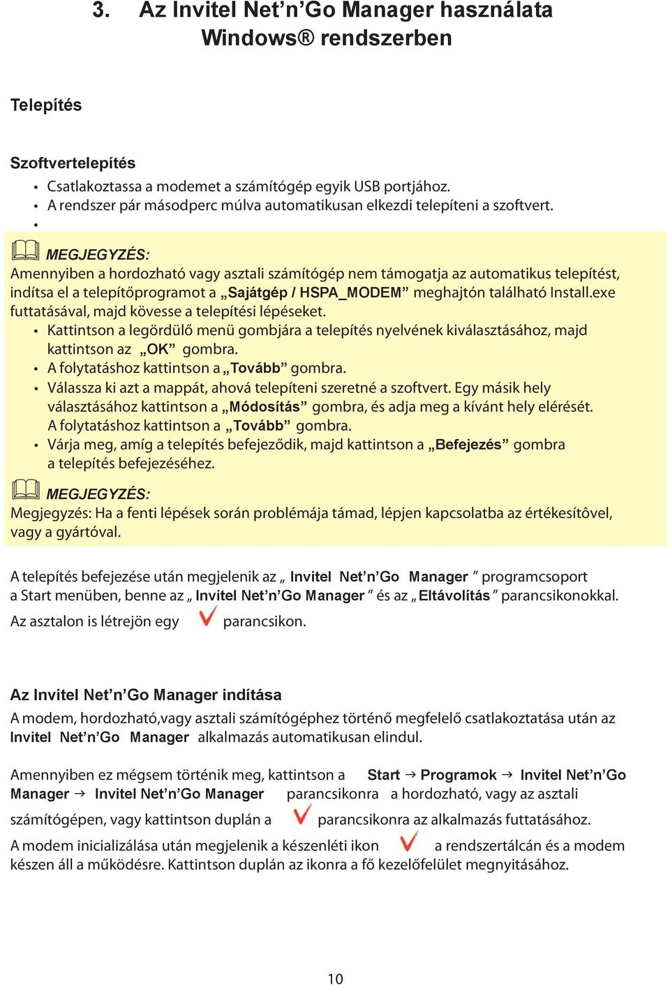 MEGJEGYZÉS: Amennyiben a hordozható vagy asztali számítógép nem támogatja az automatikus telepítést, indítsa el a telepítőprogramot a Sajátgép / HSPA_MODEM meghajtón található Install.