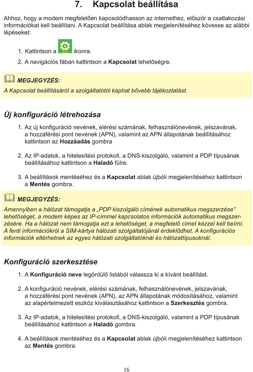 A Kapcsolat beállításáról a szolgáltatótól kaphat bôvebb tájékoztatást. Új konfiguráció létrehozása 1.