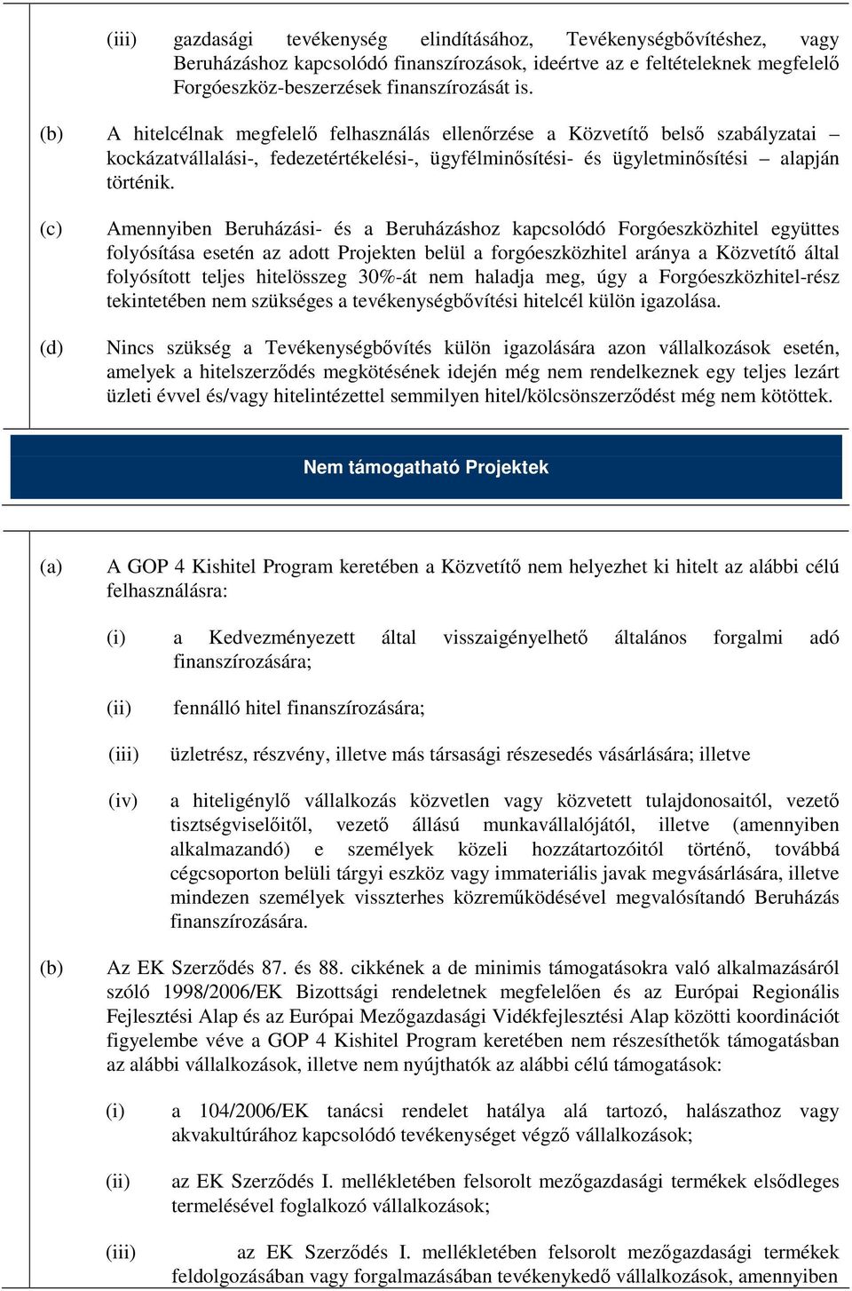 (d) Amennyiben Beruházási- és a Beruházáshoz kapcsolódó Forgóeszközhitel együttes folyósítása esetén az adott Projekten belül a forgóeszközhitel aránya a Közvetítı által folyósított teljes