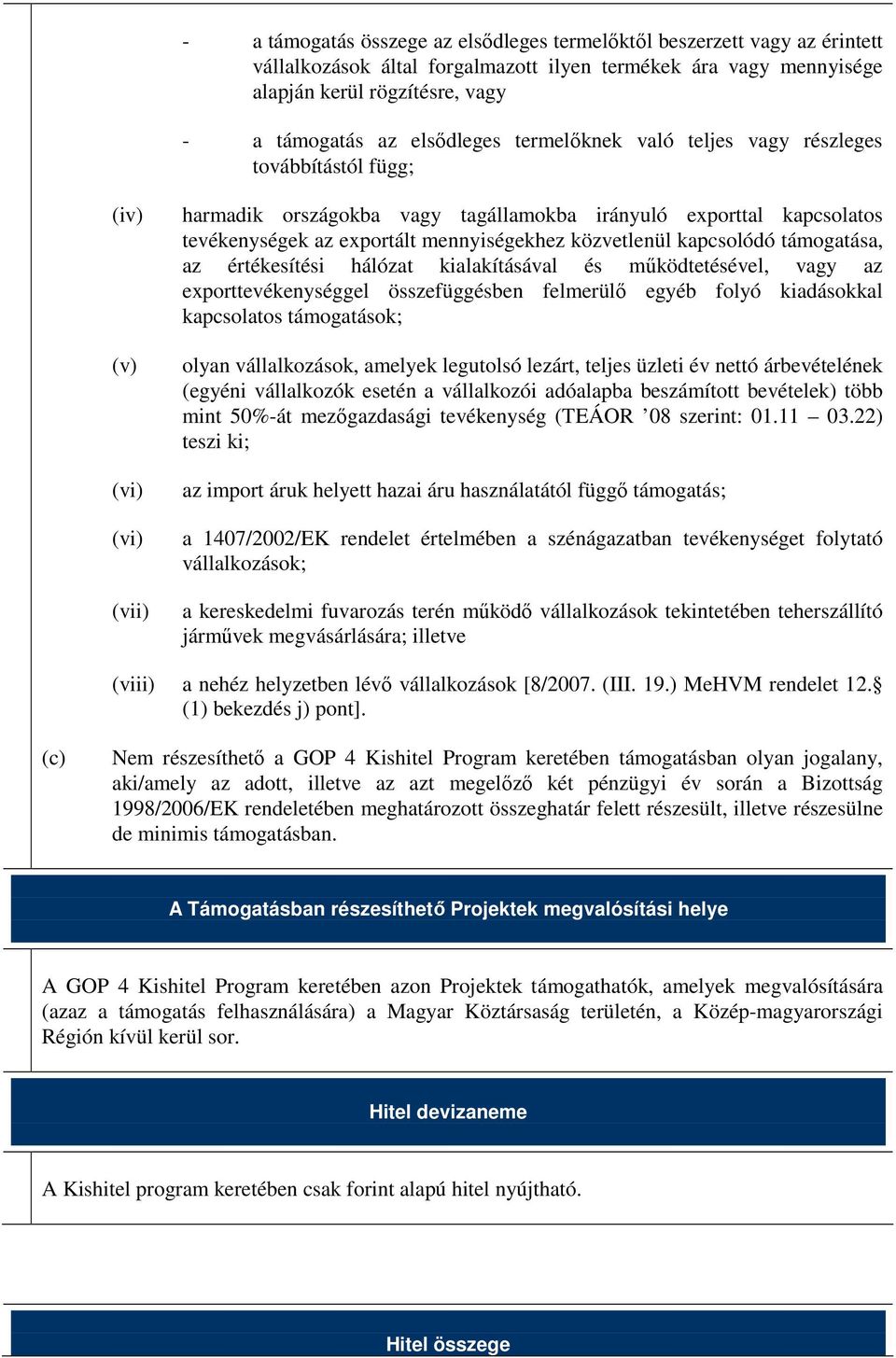 mennyiségekhez közvetlenül kapcsolódó támogatása, az értékesítési hálózat kialakításával és mőködtetésével, vagy az exporttevékenységgel összefüggésben felmerülı egyéb folyó kiadásokkal kapcsolatos