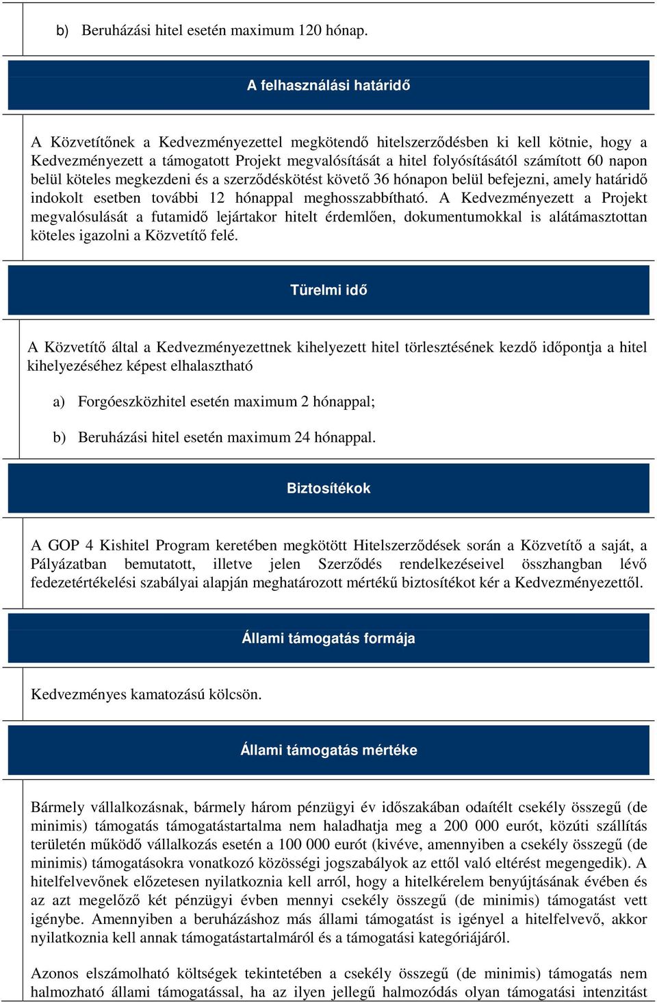 napon belül köteles megkezdeni és a szerzıdéskötést követı 36 hónapon belül befejezni, amely határidı indokolt esetben további 12 hónappal meghosszabbítható.