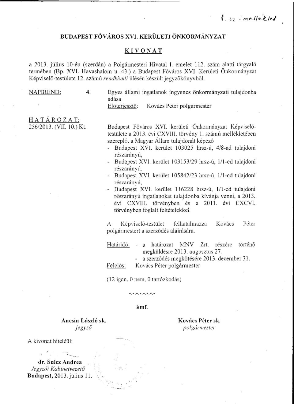 Egyes állami ingatlanok ingyenes önkormányzati tulajdonba adása Előterjesztő: Kovács Péter polgármester HATÁROZAT: 256/2013. (VII. 10.) Kt. Budapest Főváros XVI.