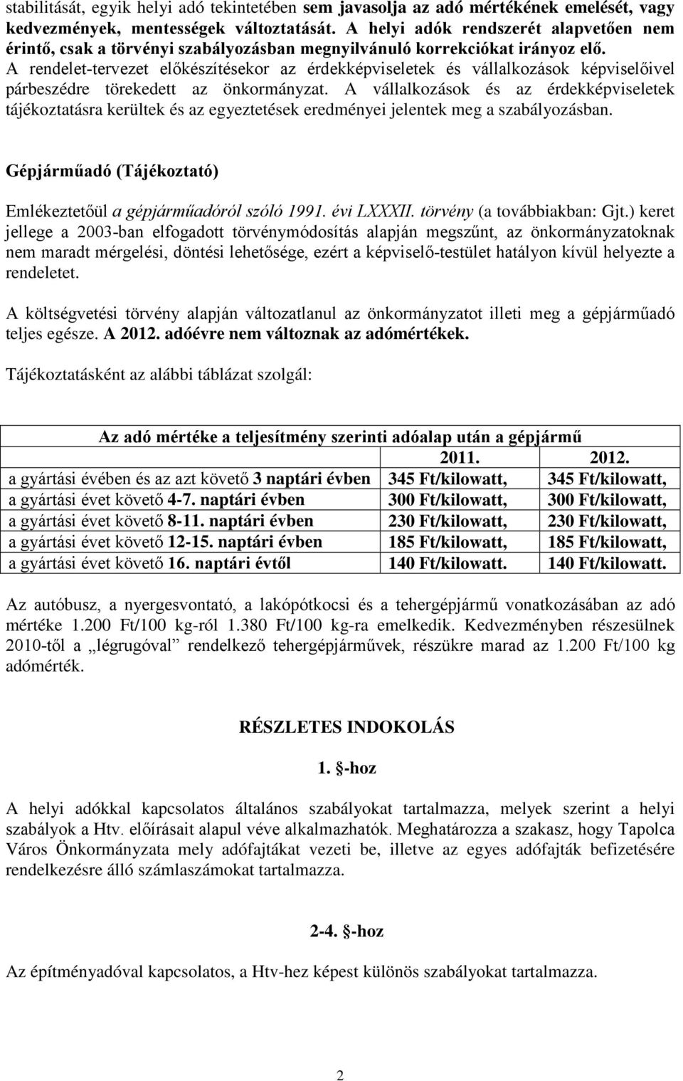 A rendelet-tervezet előkészítésekor az érdekképviseletek és vállalkozások képviselőivel párbeszédre törekedett az önkormányzat.