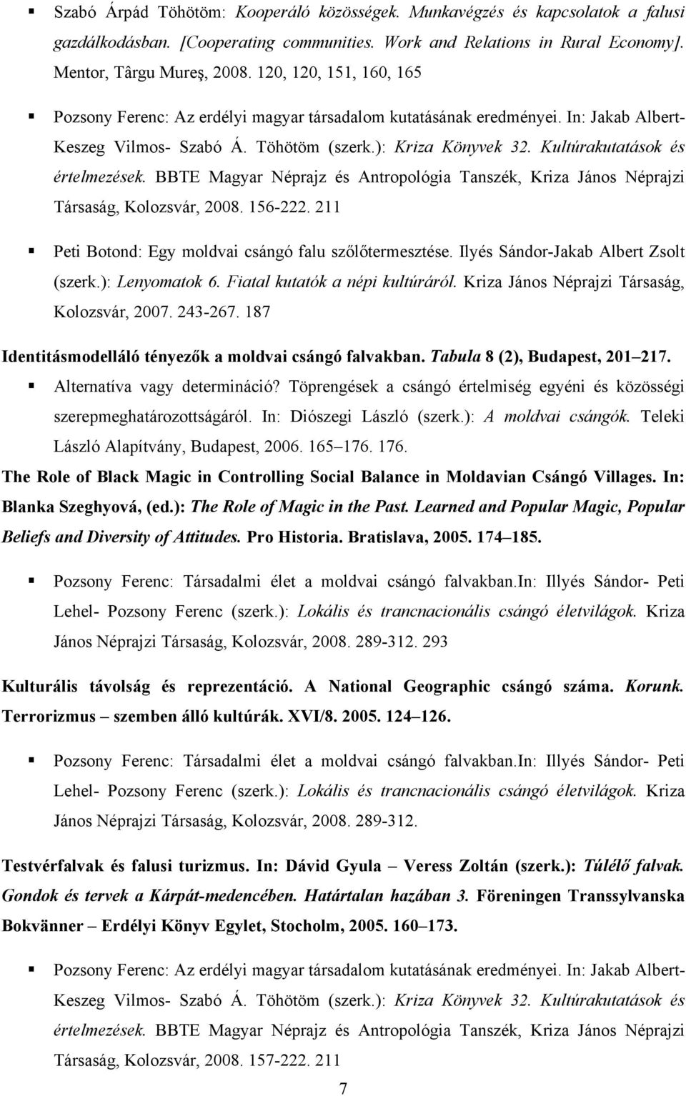 Kultúrakutatások és értelmezések. BBTE Magyar Néprajz és Antropológia Tanszék, Kriza János Néprajzi Társaság, Kolozsvár, 2008. 156-222. 211 Peti Botond: Egy moldvai csángó falu szőlőtermesztése.