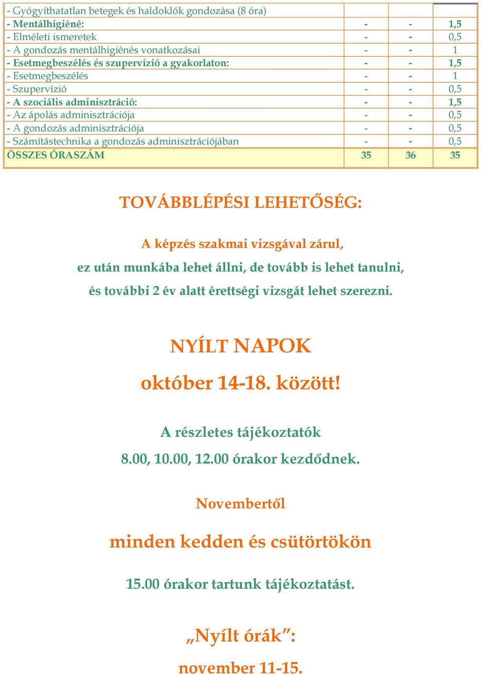gondozás adminisztrációjában - - 0,5 ÖSSZES ÓRASZÁM 35 36 35 TOVÁBBLÉPÉSI LEHETŐSÉG: A képzés szakmai vizsgával zárul, ez után munkába lehet állni, de tovább is lehet tanulni, és további 2 év alatt