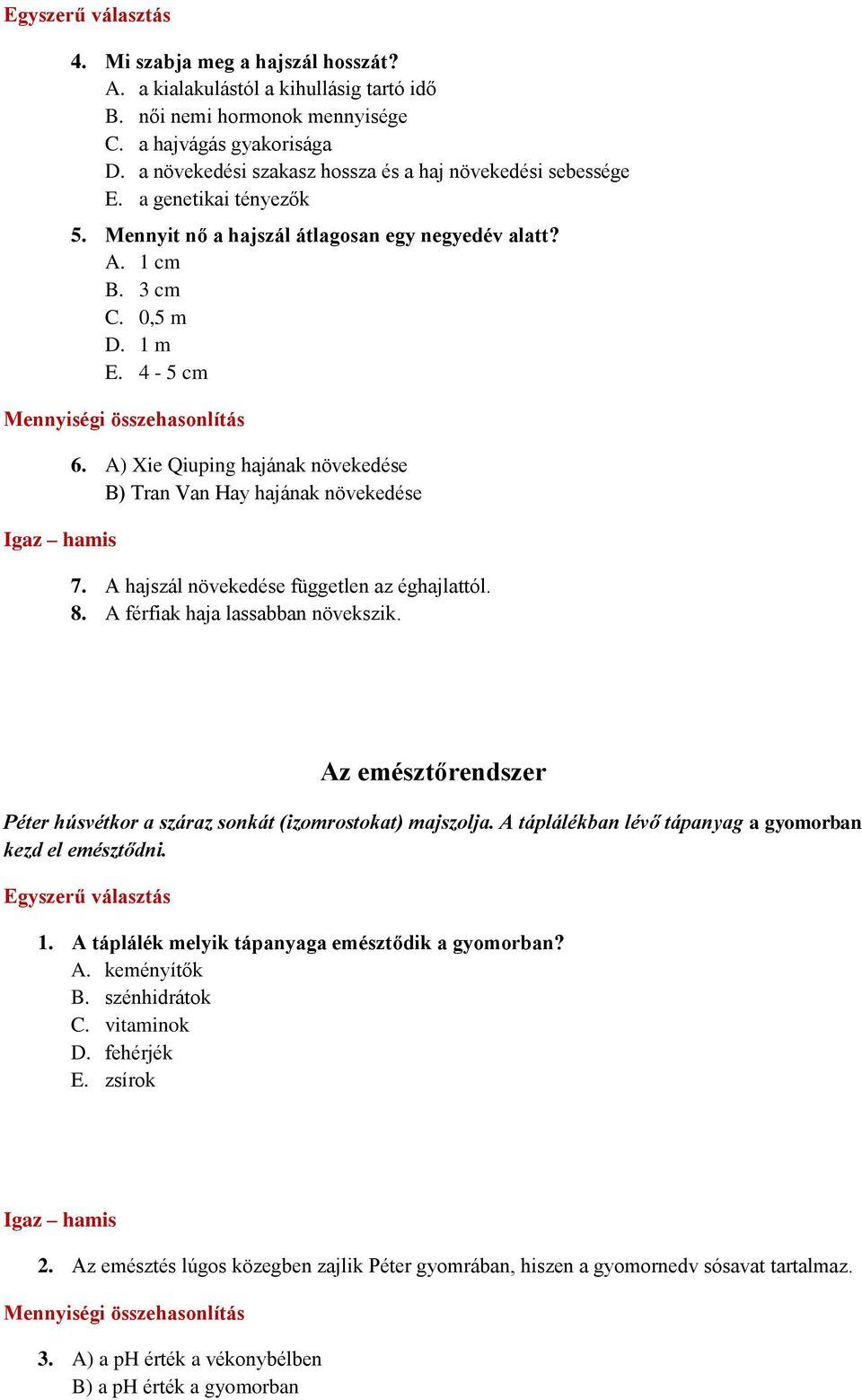 4-5 cm Mennyiségi összehasonlítás 6. A) Xie Qiuping hajának növekedése B) Tran Van Hay hajának növekedése 7. A hajszál növekedése független az éghajlattól. 8. A férfiak haja lassabban növekszik.