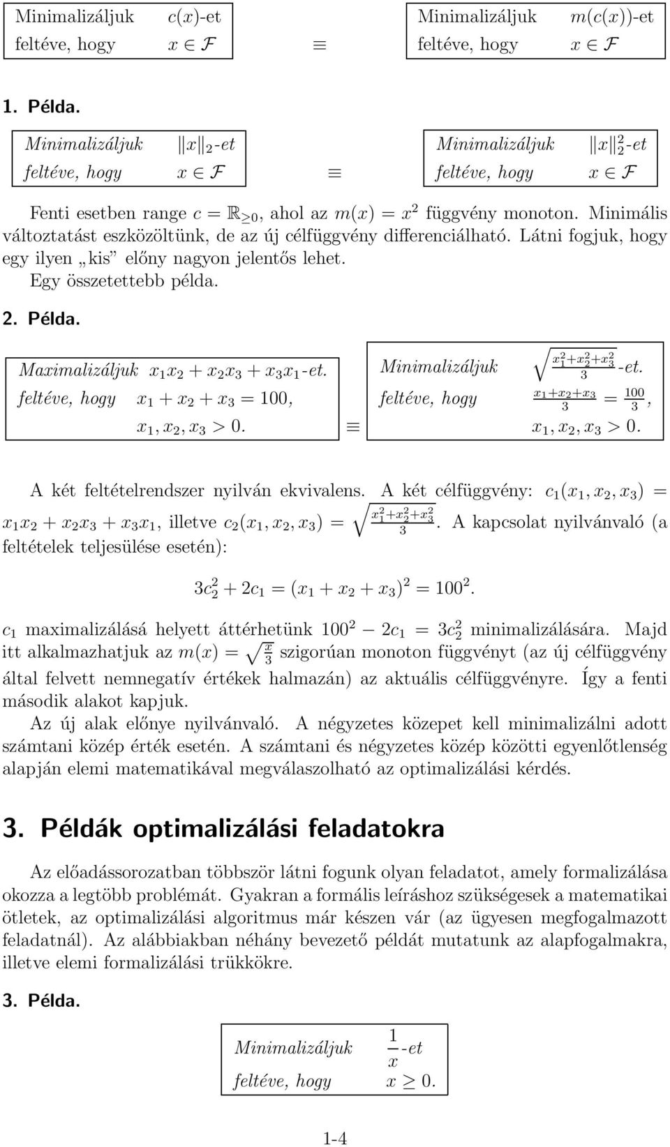 Maximalizáljuk x 1 x 2 + x 2 x + x x 1 -et. x 1 + x 2 + x = 100, x 1, x 2, x > 0. x 2 1 +x2 2 +x2 -et. x 1 +x 2 +x = 100, x 1, x 2, x > 0. A két feltételrendszer nyilván ekvivalens.