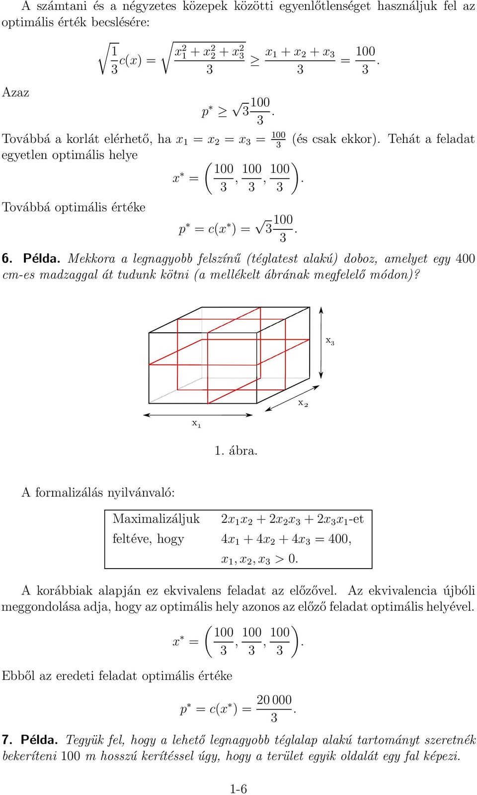 Mekkora a legnagyobb felszínű (téglatest alakú) doboz, amelyet egy 400 cm-es madzaggal át tudunk kötni (a mellékelt ábrának megfelelő módon)? x x2 x 1 1. ábra.