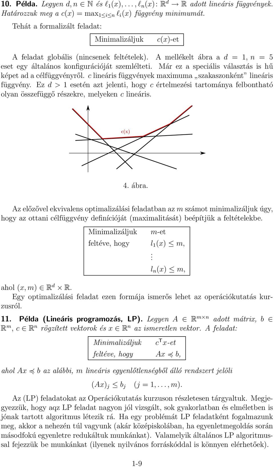 Már ez a speciális választás is hű képet ad a célfüggvényről. c lineáris függvények maximuma szakaszonként lineáris függvény.