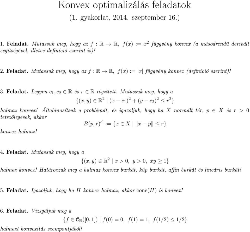 Általánosítsuk a problémát, és igazoljuk, hogy ha X normált tér, p X és r > 0 tetsz legesek, akkor B(p, r) cl := {x X x p r} konvex halmaz! 4. Feladat.