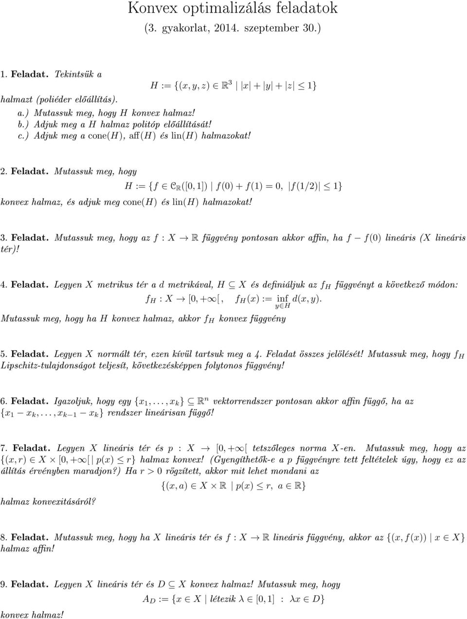 Mutassuk meg, hogy H := {f C R ([0, 1]) f(0) + f(1) = 0, f(1/2) 1} konvex halmaz, és adjuk meg cone(h) és lin(h) halmazokat! 3. Feladat.