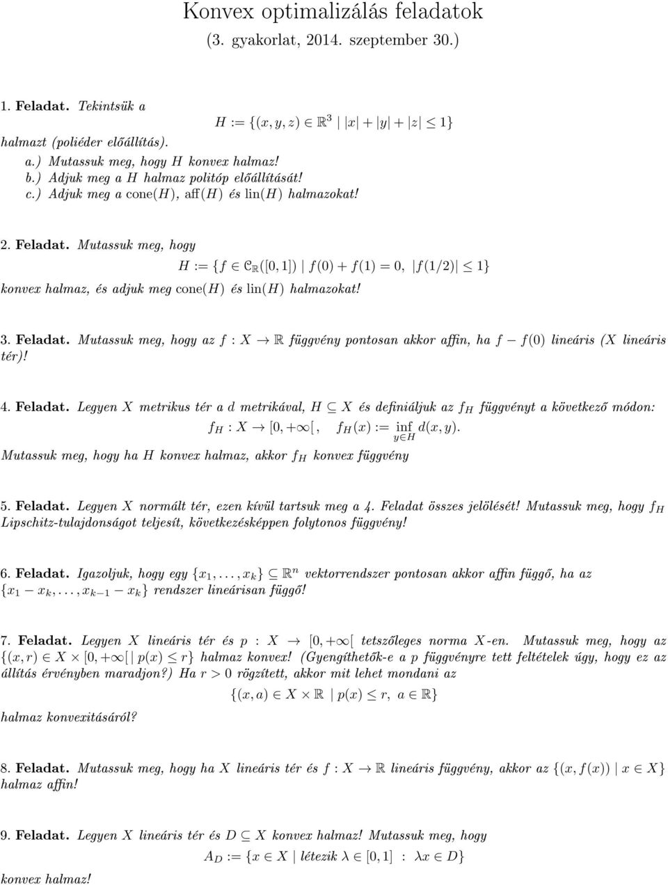 Mutassuk meg, hogy H := {f C R ([0, 1]) f(0) + f(1) = 0, f(1/2) 1} konvex halmaz, és adjuk meg cone(h) és lin(h) halmazokat! 3. Feladat.