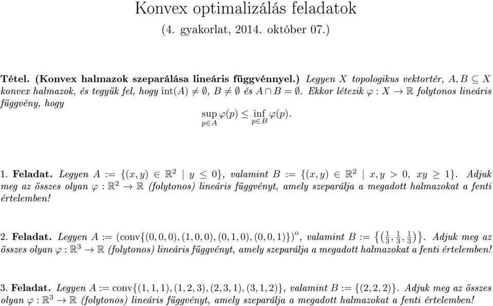 Adjuk meg az összes olyan ϕ : R 2 R (folytonos) lineáris függvényt, amely szeparálja a megadott halmazokat a fenti értelemben! 2. Feladat.