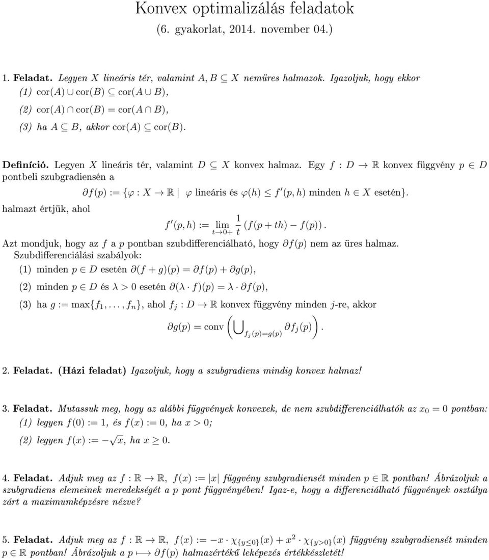 Egy f : D R konvex függvény p D pontbeli szubgradiensén a f(p) := {ϕ : X R ϕ lineáris és ϕ(h) f (p, h) minden h X esetén}. halmazt értjük, ahol f 1 (p, h) := lim (f(p + th) f(p)).