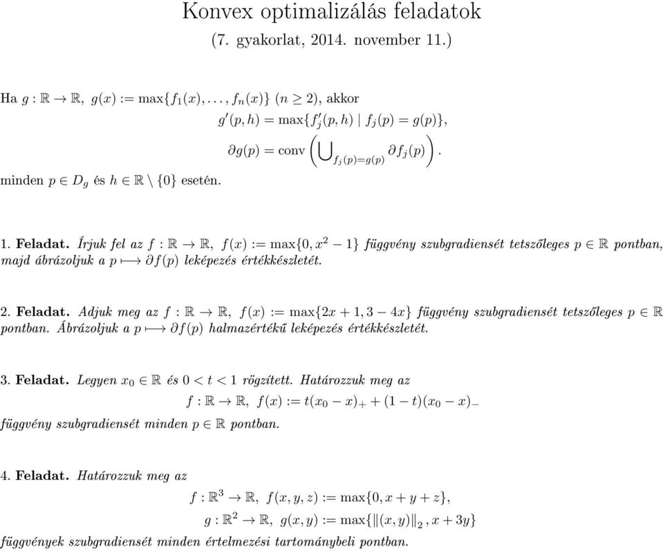 Írjuk fel az f : R R, f(x) := max{0, x 2 1} függvény szubgradiensét tetsz leges p R pontban, majd ábrázoljuk a p f(p) leképezés értékkészletét. 2. Feladat.